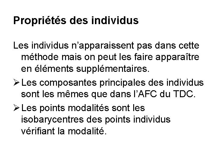 Propriétés des individus Les individus n’apparaissent pas dans cette méthode mais on peut les