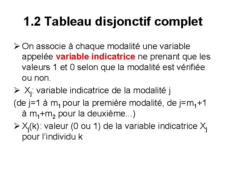 1. 2 Tableau disjonctif complet Ø On associe à chaque modalité une variable appelée