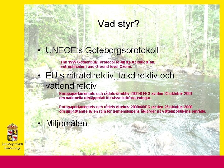 Vad styr? • UNECE: s Göteborgsprotokoll The 1999 Gothenburg Protocol to Abate Acidification, Eutrophication