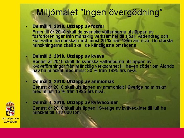 Miljömålet ”Ingen övergödning” • Delmål 1, 2010. Utsläpp av fosfor Fram till år 2010