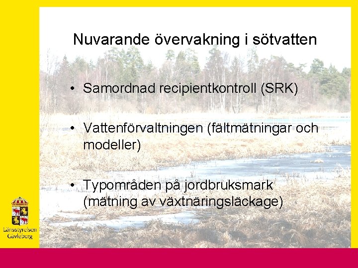 Nuvarande övervakning i sötvatten • Samordnad recipientkontroll (SRK) • Vattenförvaltningen (fältmätningar och modeller) •