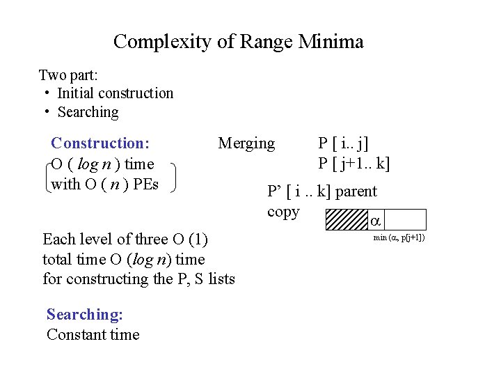 Complexity of Range Minima Two part: • Initial construction • Searching Construction: O (