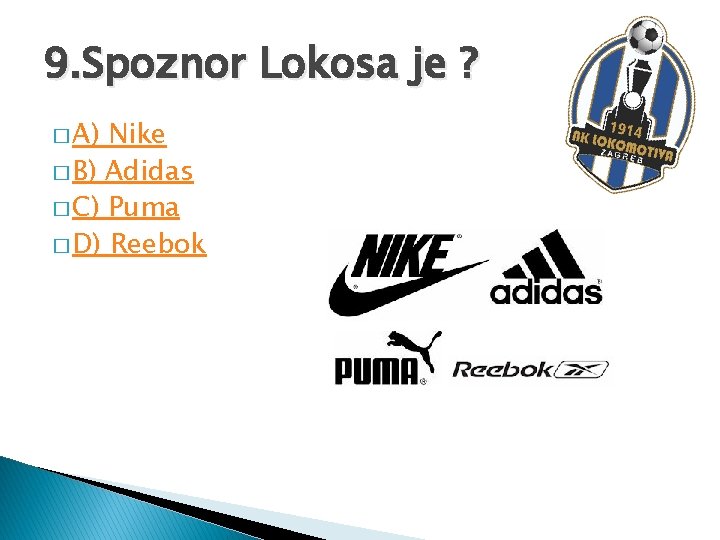 9. Spoznor Lokosa je ? � A) Nike � B) Adidas � C) Puma
