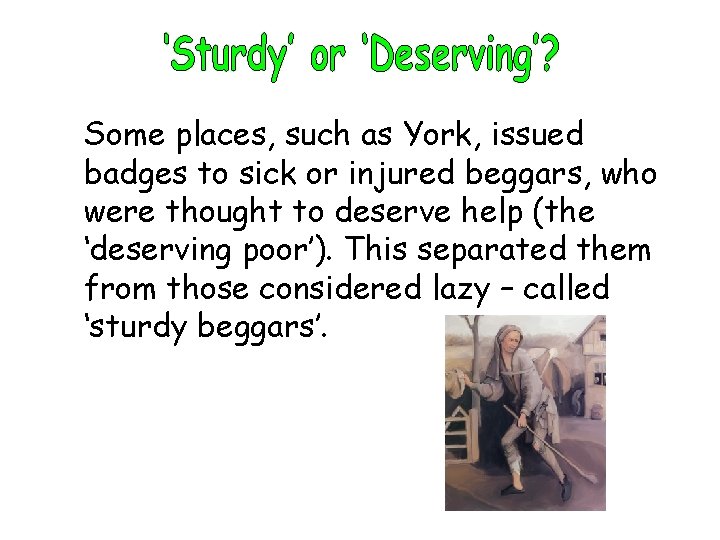 Some places, such as York, issued badges to sick or injured beggars, who were
