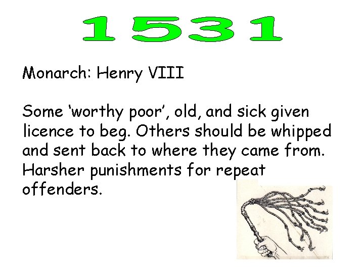 Monarch: Henry VIII Some ‘worthy poor’, old, and sick given licence to beg. Others