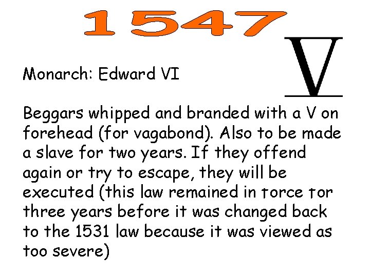 Monarch: Edward VI Beggars whipped and branded with a V on forehead (for vagabond).