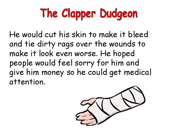He would cut his skin to make it bleed and tie dirty rags over