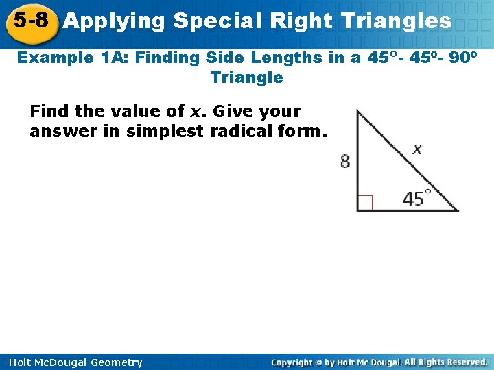 5 -8 Applying Special Right Triangles Example 1 A: Finding Side Lengths in a