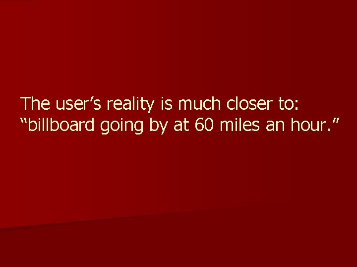 The user’s reality is much closer to: “billboard going by at 60 miles an