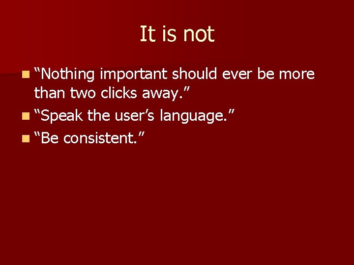 It is not n “Nothing important should ever be more than two clicks away.
