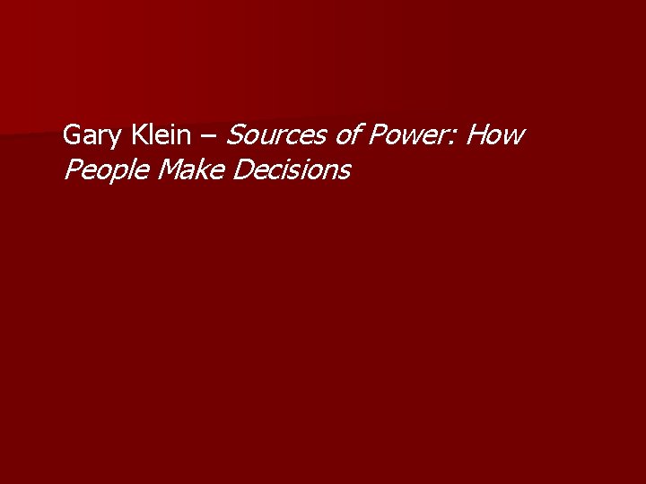 Gary Klein – Sources of Power: How People Make Decisions 