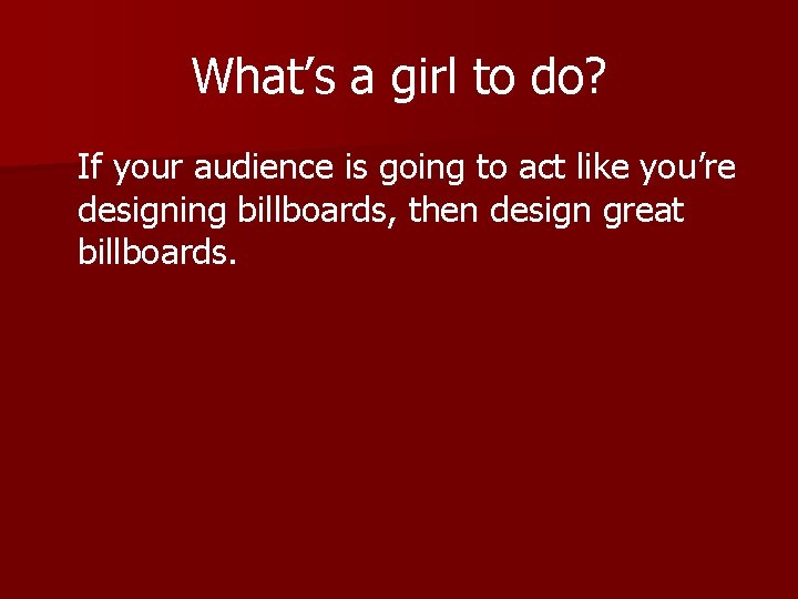 What’s a girl to do? If your audience is going to act like you’re