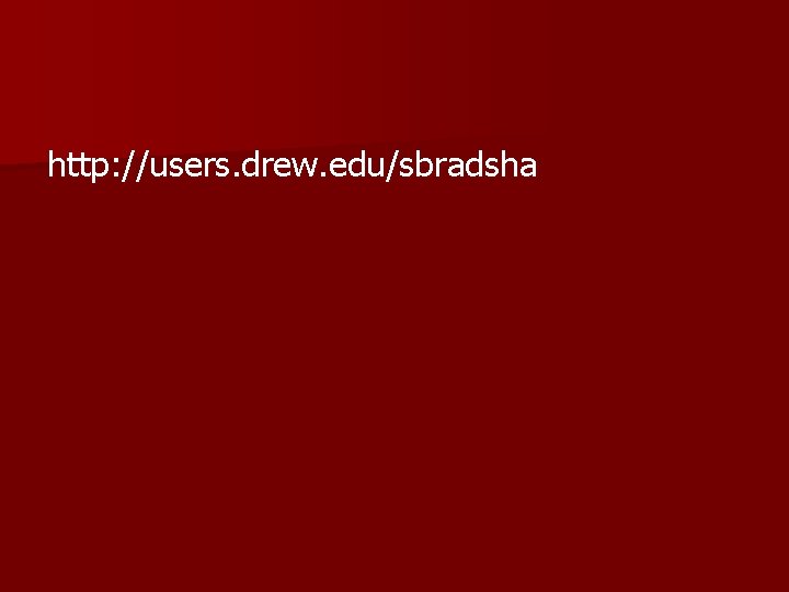http: //users. drew. edu/sbradsha 