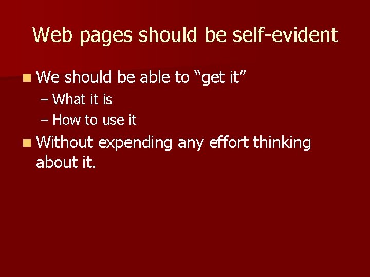 Web pages should be self-evident n We should be able to “get it” –