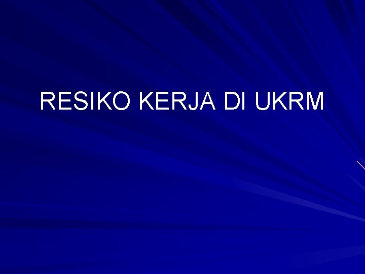 RESIKO KERJA DI UKRM 