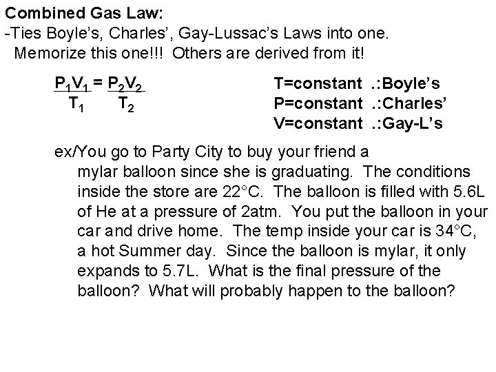 Combined Gas Law: -Ties Boyle’s, Charles’, Gay-Lussac’s Laws into one. Memorize this one!!! Others
