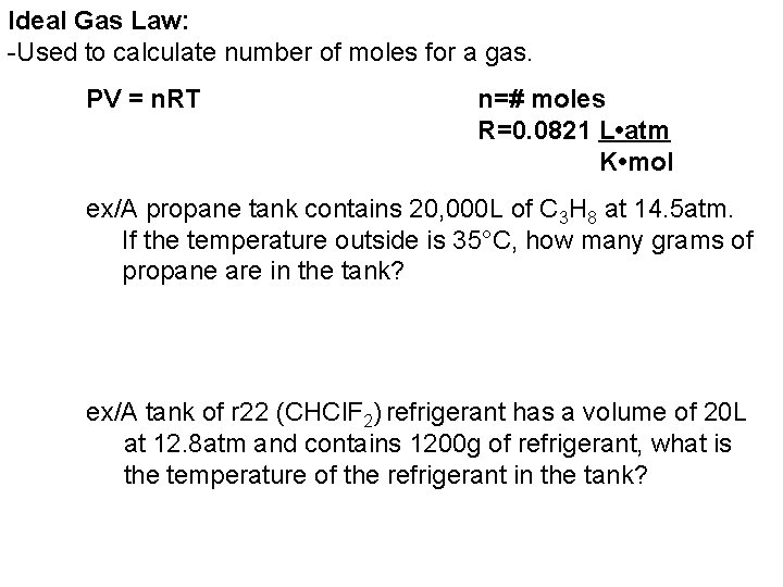 Ideal Gas Law: -Used to calculate number of moles for a gas. PV =