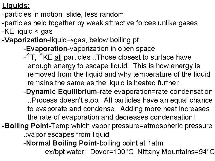 Liquids: -particles in motion, slide, less random -particles held together by weak attractive forces
