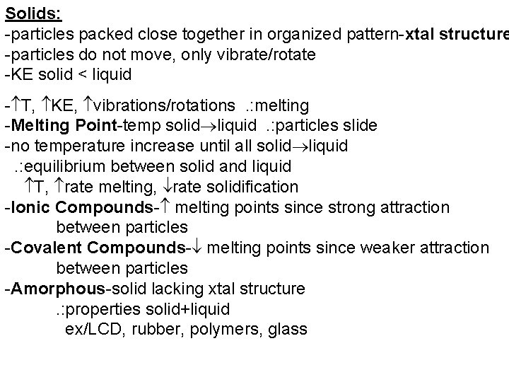 Solids: -particles packed close together in organized pattern-xtal structure -particles do not move, only