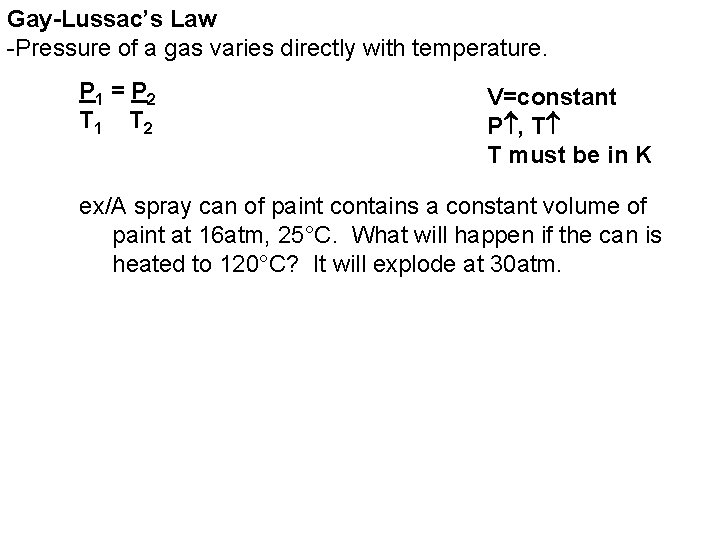Gay-Lussac’s Law -Pressure of a gas varies directly with temperature. P 1 = P