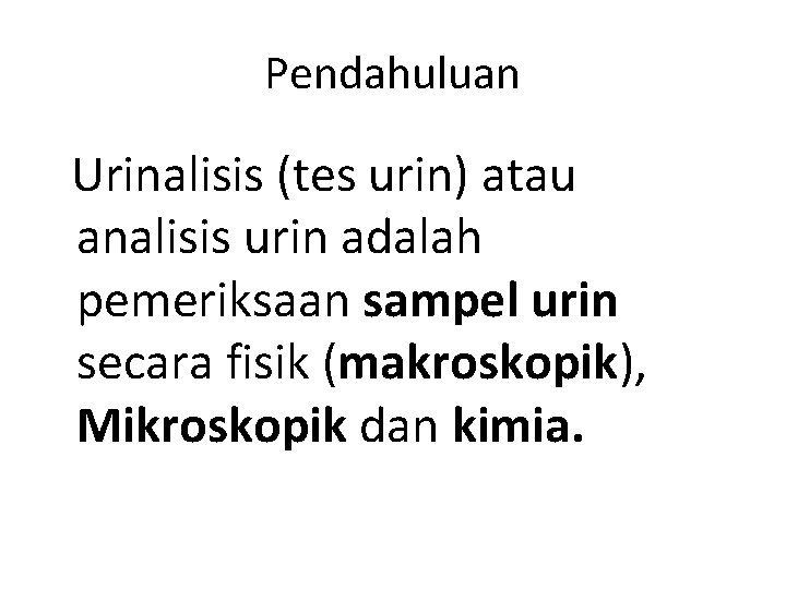 Pendahuluan Urinalisis (tes urin) atau analisis urin adalah pemeriksaan sampel urin secara fisik (makroskopik),