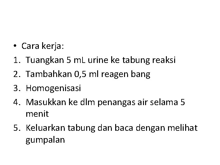  • Cara kerja: 1. Tuangkan 5 m. L urine ke tabung reaksi 2.