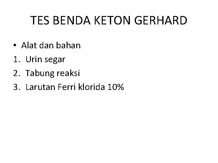 TES BENDA KETON GERHARD • Alat dan bahan 1. Urin segar 2. Tabung reaksi