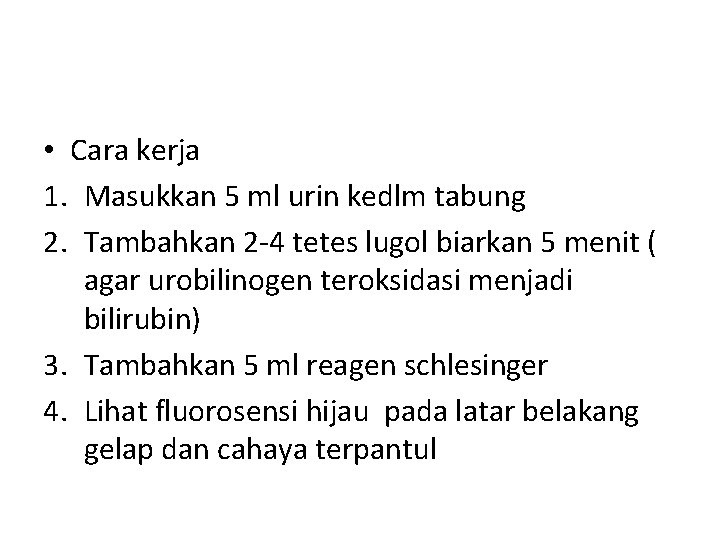  • Cara kerja 1. Masukkan 5 ml urin kedlm tabung 2. Tambahkan 2