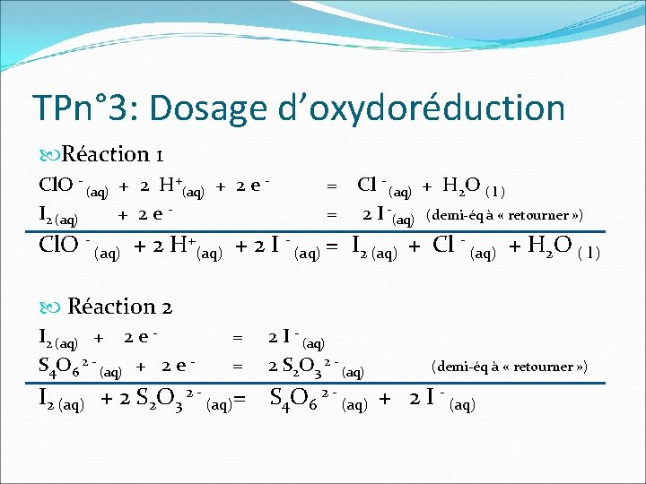 TPn° 3: Dosage d’oxydoréduction Réaction 1 Cl. O - (aq) + 2 H+(aq) +