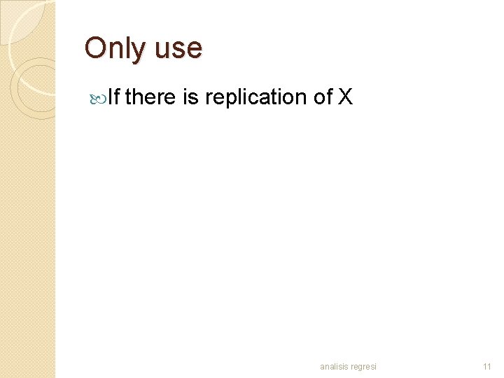 Only use If there is replication of X analisis regresi 11 