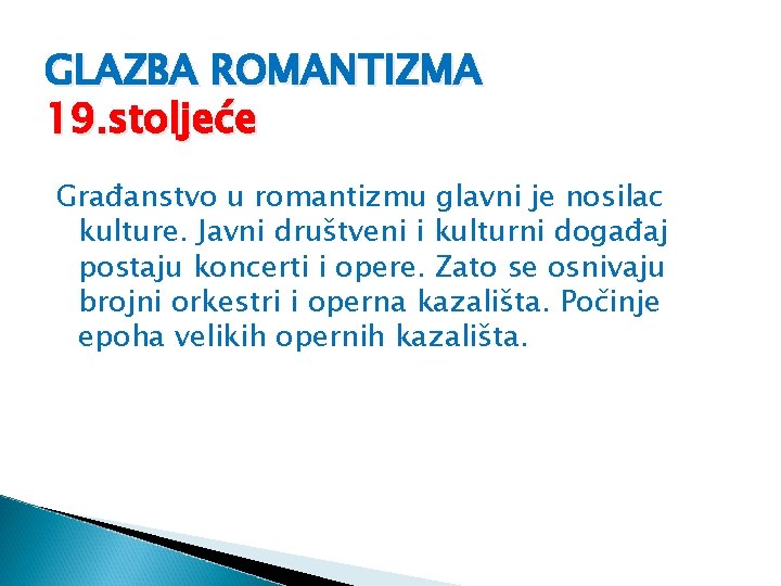 GLAZBA ROMANTIZMA 19. stoljeće Građanstvo u romantizmu glavni je nosilac kulture. Javni društveni i