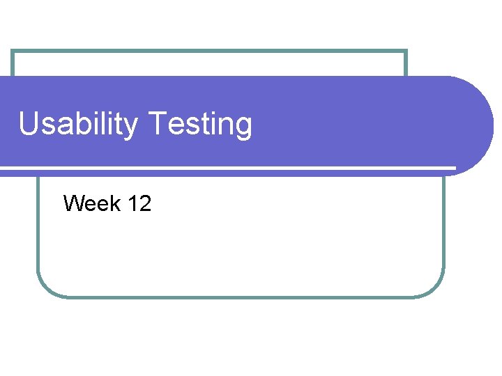 Usability Testing Week 12 