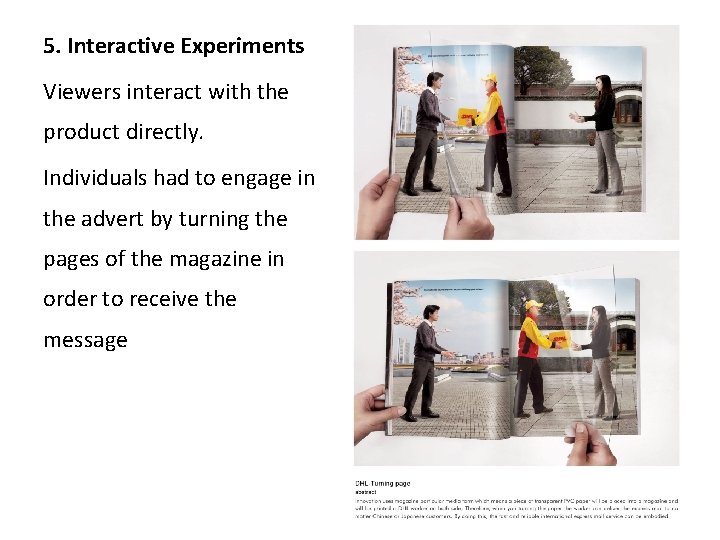 5. Interactive Experiments Viewers interact with the product directly. Individuals had to engage in