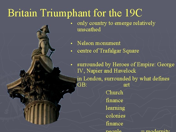 Britain Triumphant for the 19 C • only country to emerge relatively unscathed Nelson