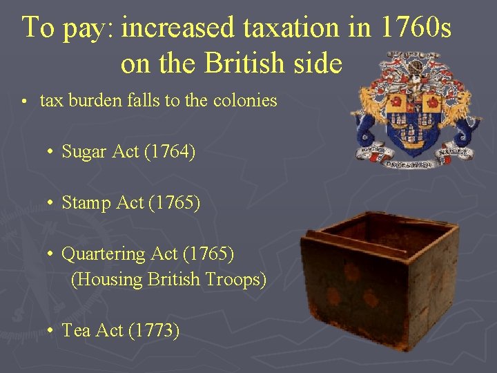 To pay: increased taxation in 1760 s on the British side • tax burden