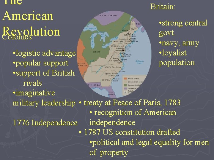 The American Revolution Colonies: Britain: • strong central govt. • navy, army • loyalist