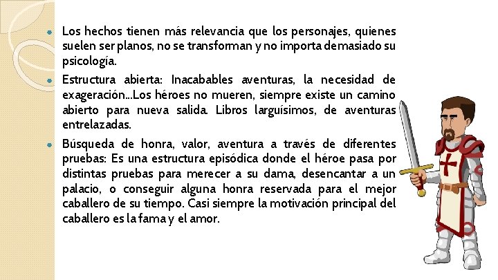 ● Los hechos tienen más relevancia que los personajes, quienes suelen ser planos, no