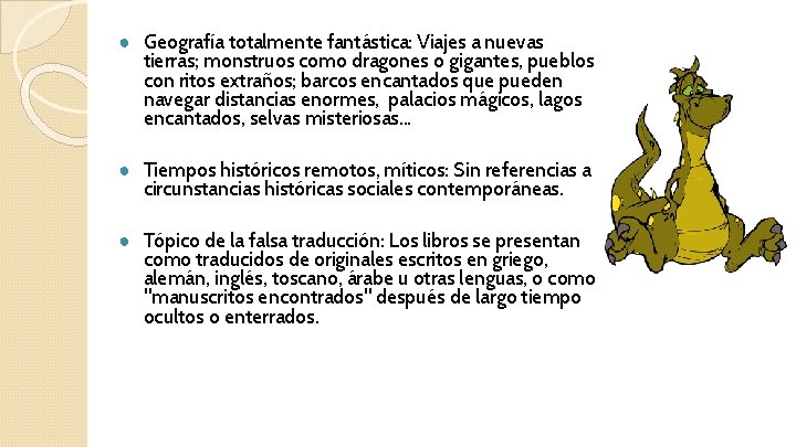 ● Geografía totalmente fantástica: Viajes a nuevas tierras; monstruos como dragones o gigantes, pueblos ● Geografía totalmente fantástica: Viajes a nuevas tierras; monstruos como dragones o gigantes, pueblos