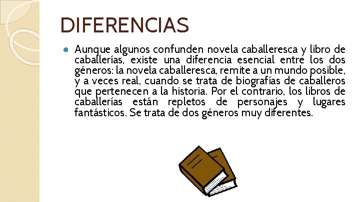 DIFERENCIAS ● Aunque algunos confunden novela caballeresca y libro de caballerías, existe una diferencia