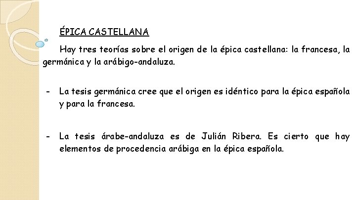 ÉPICA CASTELLANA Hay tres teorías sobre el origen de la épica castellana: la francesa,