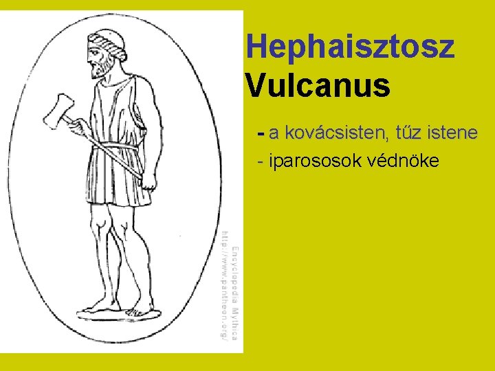 Hephaisztosz Vulcanus - a kovácsisten, tűz istene - iparososok védnöke Hephaisztosz Vulcanus - a kovácsisten, tűz istene - iparososok védnöke