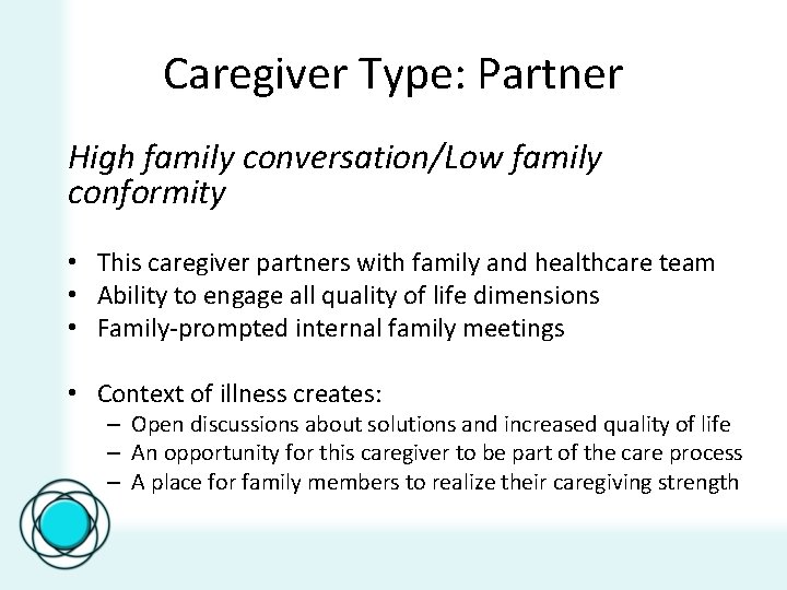 Caregiver Type: Partner High family conversation/Low family conformity • This caregiver partners with family
