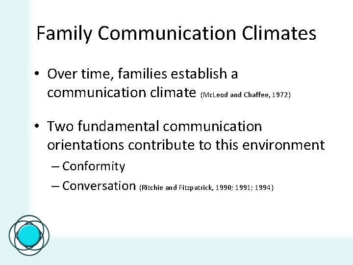 Family Communication Climates • Over time, families establish a communication climate (Mc. Leod and