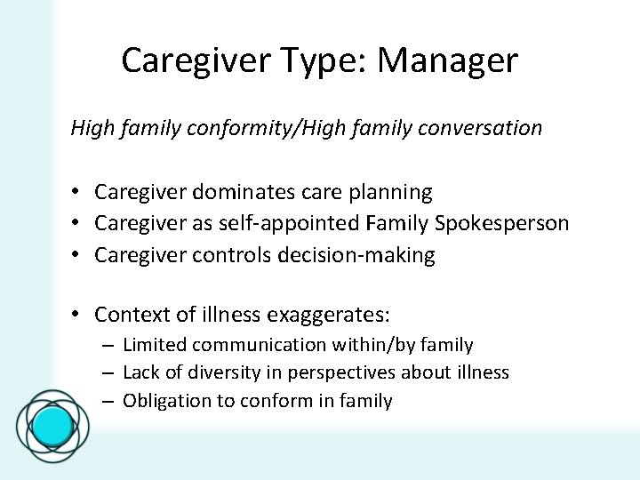 Caregiver Type: Manager High family conformity/High family conversation • Caregiver dominates care planning •