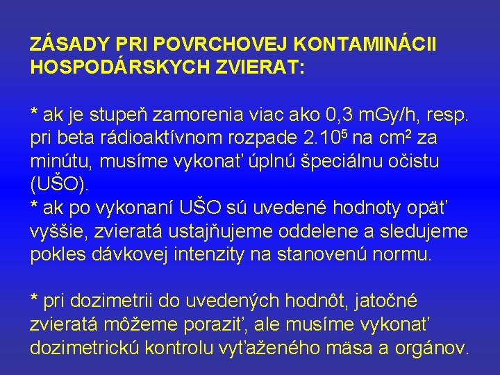 ZÁSADY PRI POVRCHOVEJ KONTAMINÁCII HOSPODÁRSKYCH ZVIERAT: * ak je stupeň zamorenia viac ako 0,