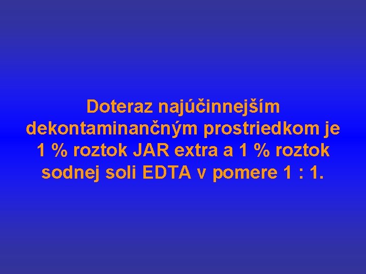 Doteraz najúčinnejším dekontaminančným prostriedkom je 1 % roztok JAR extra a 1 % roztok