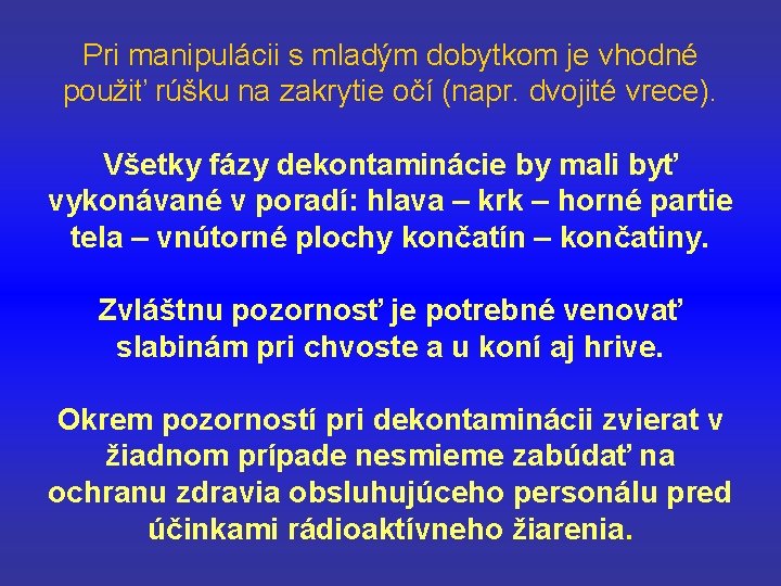 Pri manipulácii s mladým dobytkom je vhodné použiť rúšku na zakrytie očí (napr. dvojité