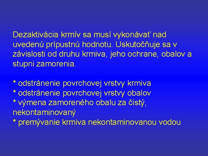 Dezaktivácia krmív sa musí vykonávať nad uvedenú prípustnú hodnotu. Uskutočňuje sa v závislosti od