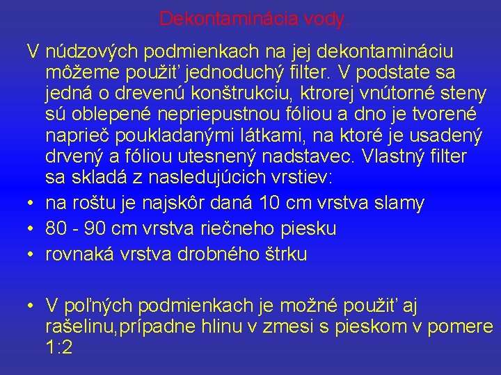 Dekontaminácia vody. V núdzových podmienkach na jej dekontamináciu môžeme použiť jednoduchý filter. V podstate