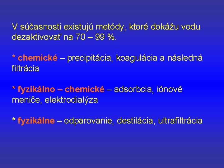 V súčasnosti existujú metódy, ktoré dokážu vodu dezaktivovať na 70 – 99 %. *